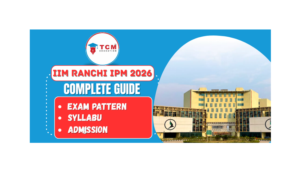 IIM Ranchi IPM 2026: Complete Guide to IPMAT Exam Pattern, Syllabus & Admission